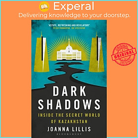 Sách - Dark Shadows - Inside the Secret World of Kazakhstan by Joanna Lillis (UK edition, paperback)