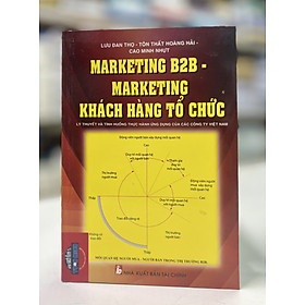 Hình ảnh sách Markting B2B - Marketing khách hàng tổ chức - Lý thuyết và tình huống thực hành ứng dụng của các công ty Việt Nam