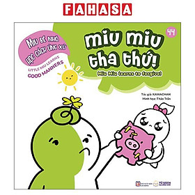 Ehon Kĩ Năng Sống - Miu Bé Nhỏ Học Cách Ứng Xử - Tập 44 - Miu Miu Tha Thứ!