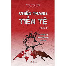 Hình ảnh sách Chiến Tranh Tiền Tệ - Phần 2 - Sự Thống Trị Của Quyền Lực Tài Chính ( Tái Bản 2022)