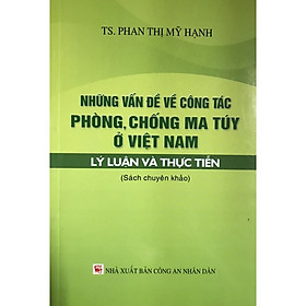 [Download Sách] Sách Những Vấn Đề Về Công Tác Phòng, Chống Ma Túy Ở Việt Nam (Sách Chuyên Khảo)