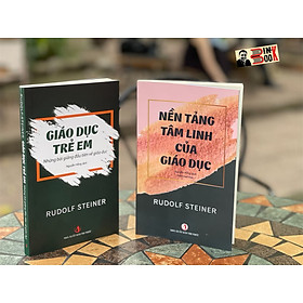 (Combo 2 cuốn) GIÁO DỤC TRẺ EM – Những bài giảng đầu tiên về giáo dục – NỀN TẢNG TÂM LINH CỦA GIÁO DỤC - Rudolf Steiner - Nguyễn Hồng dịch – Nxb Tri Thức 