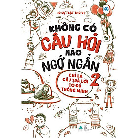 [Download Sách] Sách - KHÔNG CÓ CÂU HỎI NÀO NGỚ NGẨN – TẬP 2 (tặng kèm bookmark)