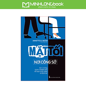 Sách: Mặt Tối Nơi Công Sở - Xử Lí Những Hành Vi Khiếm Nhã, Rối Loạn Chức Năng Và Lệch Lạc - Minh Hà