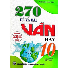 Sách - 270 Đề Và Bài Văn Hay Lớp 10 - Dùng Chung Cho Các Bộ SGK Hiện Hành - Hồng Ân