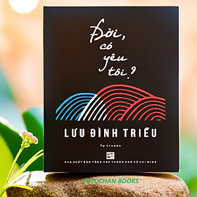 Đời, có yêu tôi? - Lưu Đình Triều (NXB)