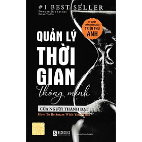 Quản Lý Thời Gian Thông Minh Của Người Thành Đạt - Bí Quyết Thành Công Của Triệu Phú Anh