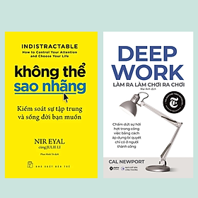 Combo Deep Work - Làm Ra Làm Chơi Ra Chơi + Indistractable - Không Thể Sao Nhãng