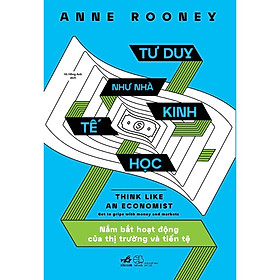 Tư duy như nhà kinh tế học (Anne Rooney) - Bản Quyền - Anne Passchier
