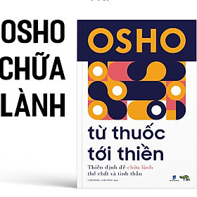 Osho - Từ Thuốc Tới Thiền - thiền định để chữa lành thể chất và tinh thần - Từ Tĩnh