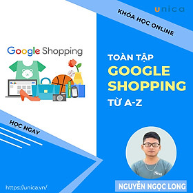 Khóa học MARKETING - Google Shopping toàn tập A-Z [UNICA.VN