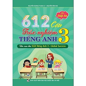 612 Câu Trắc Nghiệm Tiếng Anh Lớp 3 - Có Đáp Án - Biên Soạn Theo SGK Tiếng Anh 3 - Global Success - Hồng Ân - Global ELT
