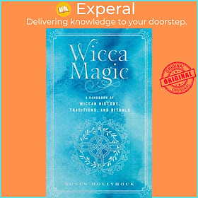 Sách - Wicca Magic - A Handbook of Wiccan History, Traditions, and Rituals by Agnes Hollyhock (UK edition, hardcover)