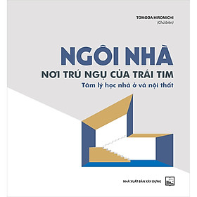 Hình ảnh sách Ngôi Nhà, Nơi Trú Ngụ Của Trái Tim - Tâm Lý Học Nhà Ở Và Nội Thất