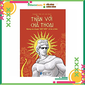 Thần với chả thoại - những câu chuyện "mệt mỏi" về các vị thần