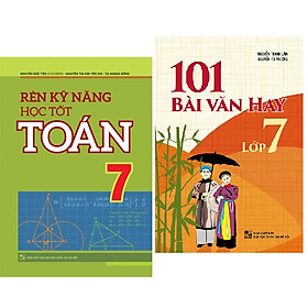 Sách: Rèn Kĩ Năng Học Tốt Toán 7 + 101 Bài Văn Hay Lớp 7