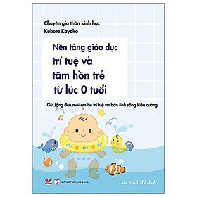 Nền Tảng Giáo Dục Trí Tuệ Và Tâm Hồn Trẻ Từ Lúc 0 Tuổi - Bản Quyền