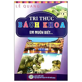Tri thức bách khoa - em muốn biết