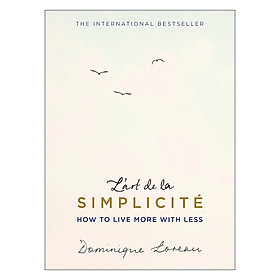 L'Art De La Simplicite (The English Edition): How To Live More With Less