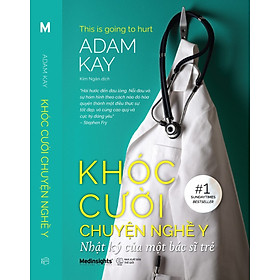 KHÓC CƯỜI CHUYỆN NGHỀ Y - Adam Kay - Alpha Books