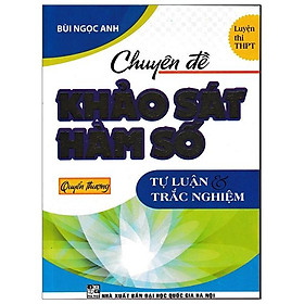 Chuyên đề khảo sát hàm số tự luận và trắc nghiệm - quyển thượng