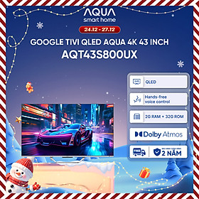 Google Tivi Aqua QLED 4K 43 inch AQT43S800UX - Freeship toàn quốc - Bảo hành 1 đổi 1 trong 730 ngày đối với lỗi màn hình - Hàng chính hãng
