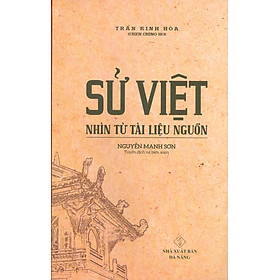 SỬ VIỆT - Nhìn Từ Tài Liệu Nguồn - Trần Kinh Hòa (Cheng Nin Ho) - Nguyễn Mạnh Sơn dịch - (bìa mềm)
