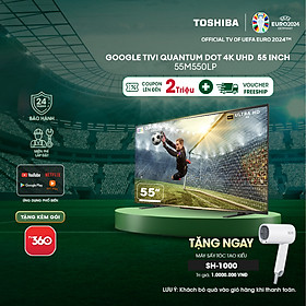 Google Tivi QLED TOSHIBA 55 inch 55M550LP, Smart TV Màn Hình Quantum Dot 4K UHD - Loa 49W - Hàng Chính Hãng