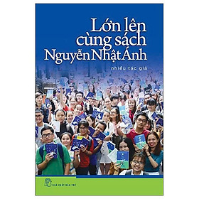 Lớn Lên Cùng Sách Nguyễn Nhật Ánh - Nguyễn Nhật Ánh