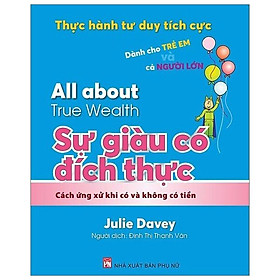 Sách Thực Hành Tư Duy Tích Cực: All About True Wealth - Sự Giàu Có Đích Thực