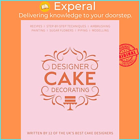 Sách - Designer Cake Decorating - Recipes and Step-by-step Techniques from Top Wedding Cake  by  (UK edition, hardcover)