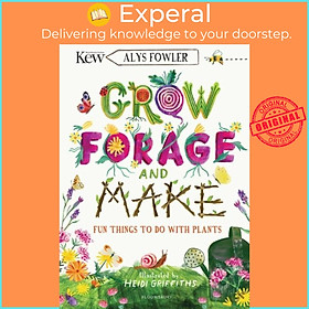Sách - KEW: Grow, Forage and Make - Fun things to do with plants by Heidi Griffiths (UK edition, paperback)