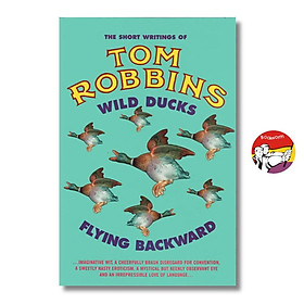 Wild Ducks Flying Backward by Tom Robbins | English Short Stories - Sách truyện ngắn - Independent Publishers Group