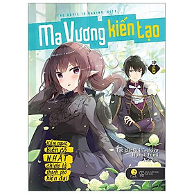Ma Vương Kiến Tạo - Hầm Ngục Kiên Cố Nhất Chính Là Thành Phố Hiện Đại - Tập 6 (Tái Bản 2020)