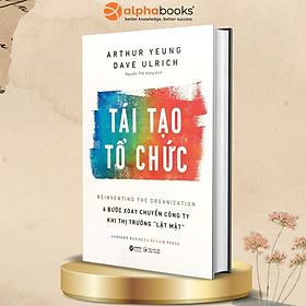 Trạm Đọc | Tái Tạo Tổ Chức : 6 Bước Xoay Chuyển Công Ty Khi Thị Trường Lật Mặt