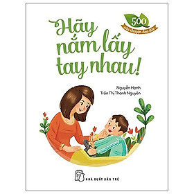 Sách 500 Câu Chuyện ĐĐ: Hãy Nắm Lấy Tay Nhau