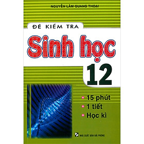 Đề Kiểm Tra Sinh Học 12 – 15 Phút – 1 Tiết – Học Kì (Tái Bản)