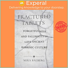 Sách - Fractured Tablets - Forgetfulness and Fallibility in Late Ancient Rabbini by Mira Balberg (UK edition, paperback)