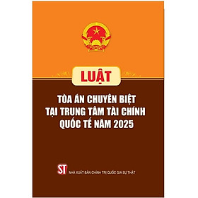 Luật tòa án chuyên biệt tại trung tâm tài chính quốc tế 2025 - Quốc Trung