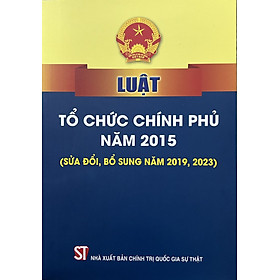 Luật Tổ Chức Chính Phủ năm 2015 (sửa đổi, bổ sung năm 2019,2023)