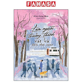 Sách - Làm Người Trưởng Thành Vất Vả Đến Thế Sao?