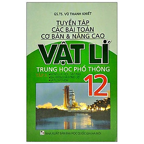 [Download Sách] Tuyển Tập Các Bài Toán Cơ Bản Và Nâng Cao - Vật Lí Trung Học Phổ Thông Lớp 12 - Tập 3