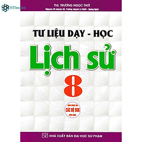 Sách Tư Liệu Dạy - Học Lịch Sử 8 (Dùng Chung Cho Các Bộ SGK Hiện Hành)