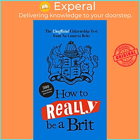 Hình ảnh Sách - How to Really be a Brit - The Unofficial Citizenship Test by No Context Brits (UK edition, Hardcover)