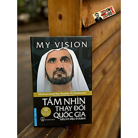 Hình ảnh [Tái bản 2022] MY VISION - TẦM NHÌN THAY ĐỔI QUỐC GIA - Mohammed Bin Rashid Al Maktoum - Nhóm dịch giả viện nghiên cứu Việt Nam dịch - First News - Nhà xuất bản Thế Giới.