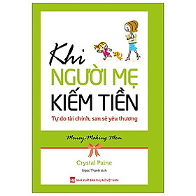 Khi Người Mẹ Kiếm Tiền -  Tự Do Tài Chính, San Sẻ Yêu Thương( bc)