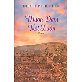 MUÔN DẶM TRỜI XUÂN (Du khảo) - Nguyễn Phan Khiêm – Liên Việt Books