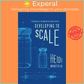 Sách - Developing to Scale - Technology and the Making of Global Health by Heidi Morefield (UK edition, paperback)