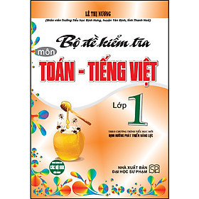 Bộ Đề Kiểm Tra Môn Toán, Tiếng Việt Lớp 1 (Theo Chương Trình Tiểu Học Mới, Định Hướng Phát Triển Năng Lực)