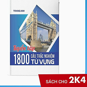 [ Sách Tiếng Anh cô Trang Anh ] Tuyển Tập 1800 Câu Trắc Nghiệm Từ Vựng